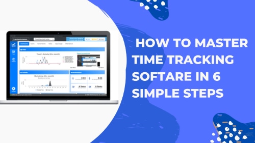 How to Master time tracking software in 6 simple steps
